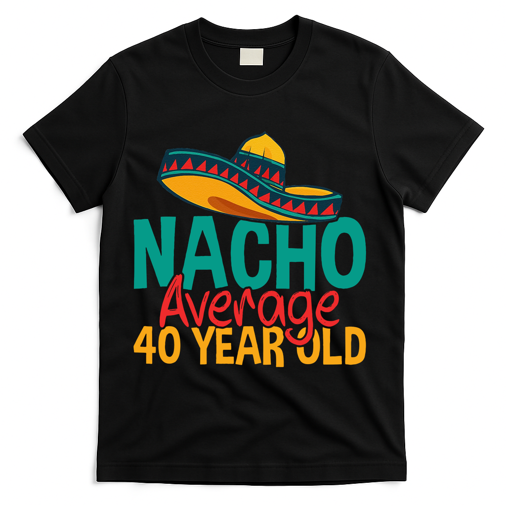 40th Birthday Nacho Average T-Shirt product image 1