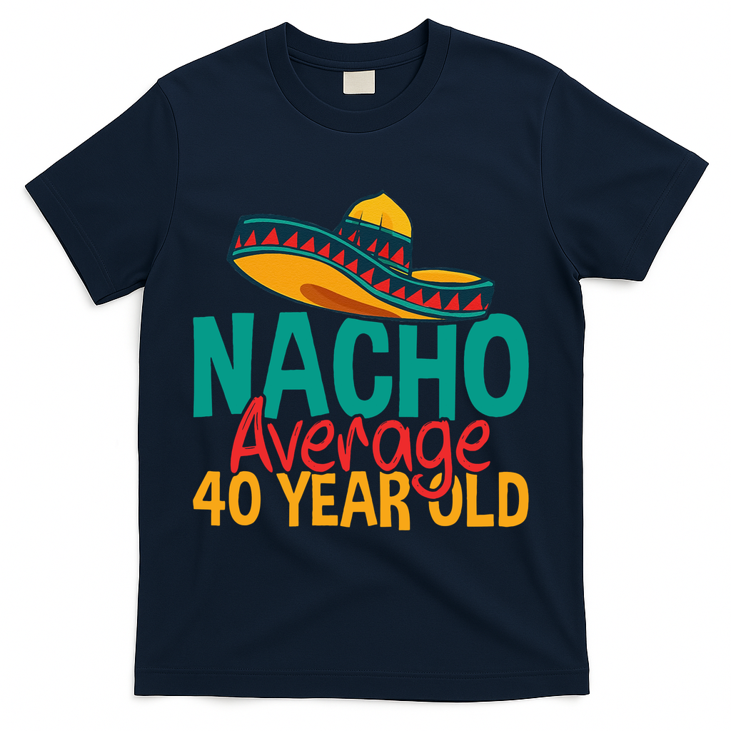 40th Birthday Nacho Average T-Shirt product image 3