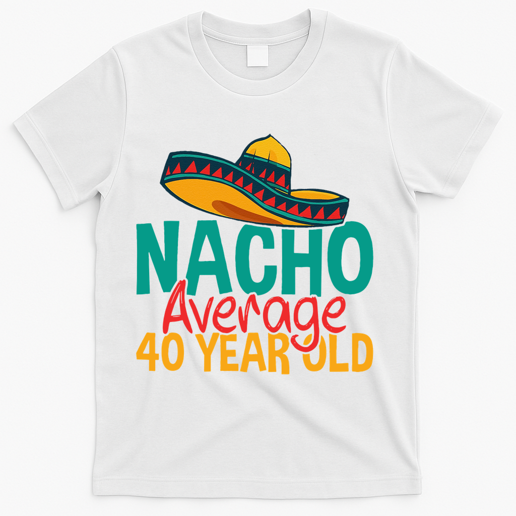 40th Birthday Nacho Average T-Shirt product image 2