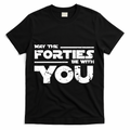 40th Birthday Shirt May The Forties Be With You T-Shirt product image 1