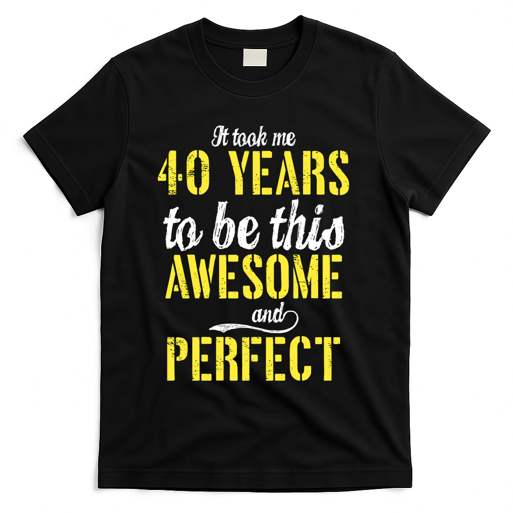 Took Me 40 Years To Be This Awesome And Perfect T-Shirt product image 1
