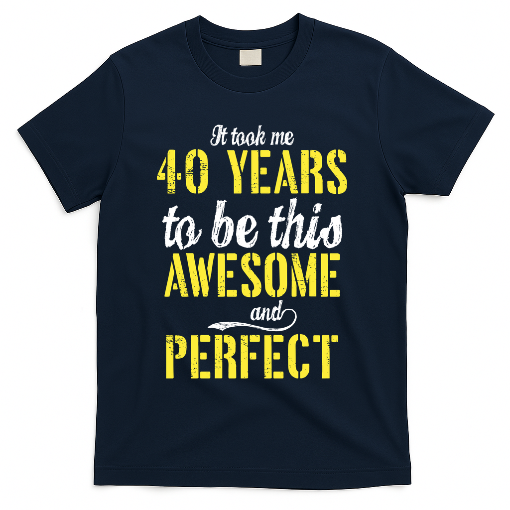 Took Me 40 Years To Be This Awesome And Perfect T-Shirt product image 3