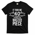 It Took Me 40 Years To Create This Masterpiece 40th product image 1
