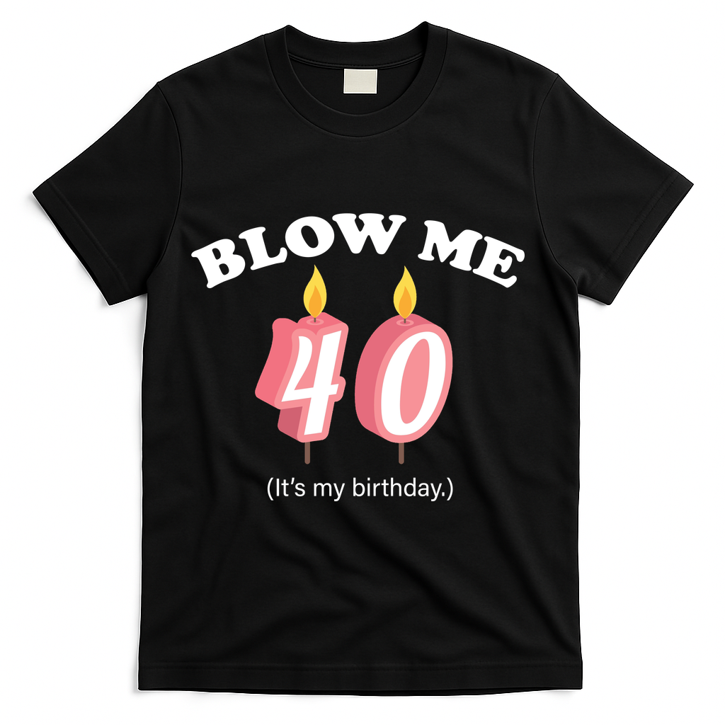 Blow Me It's My 40th Birthday T-Shirt product image 1
