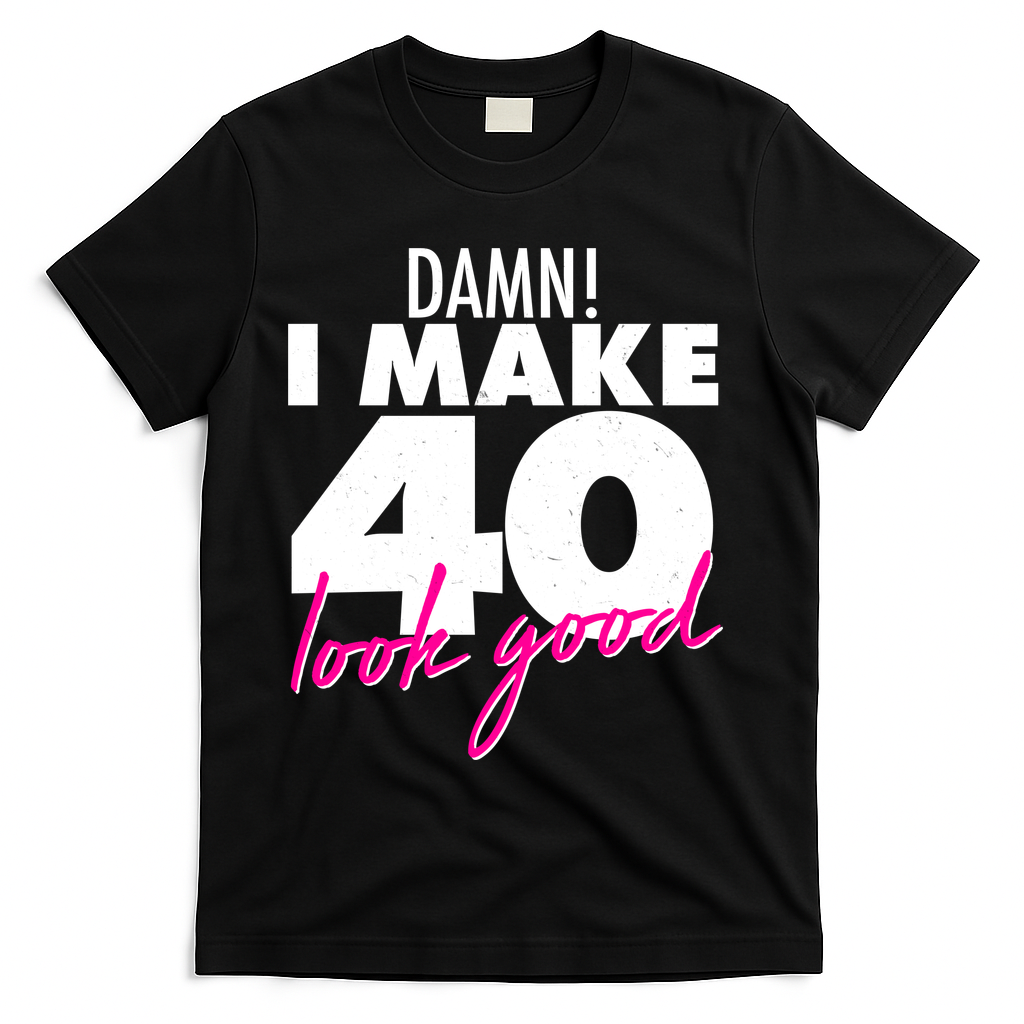 Damn! I Make 40 Look Good Birthday T-Shirt product image 1