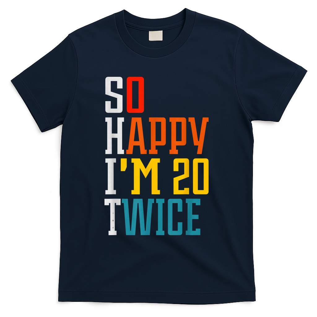 Funny 40th Birthday Tee So Happy I'm 20 Twice Humor T-Shirt product image 3