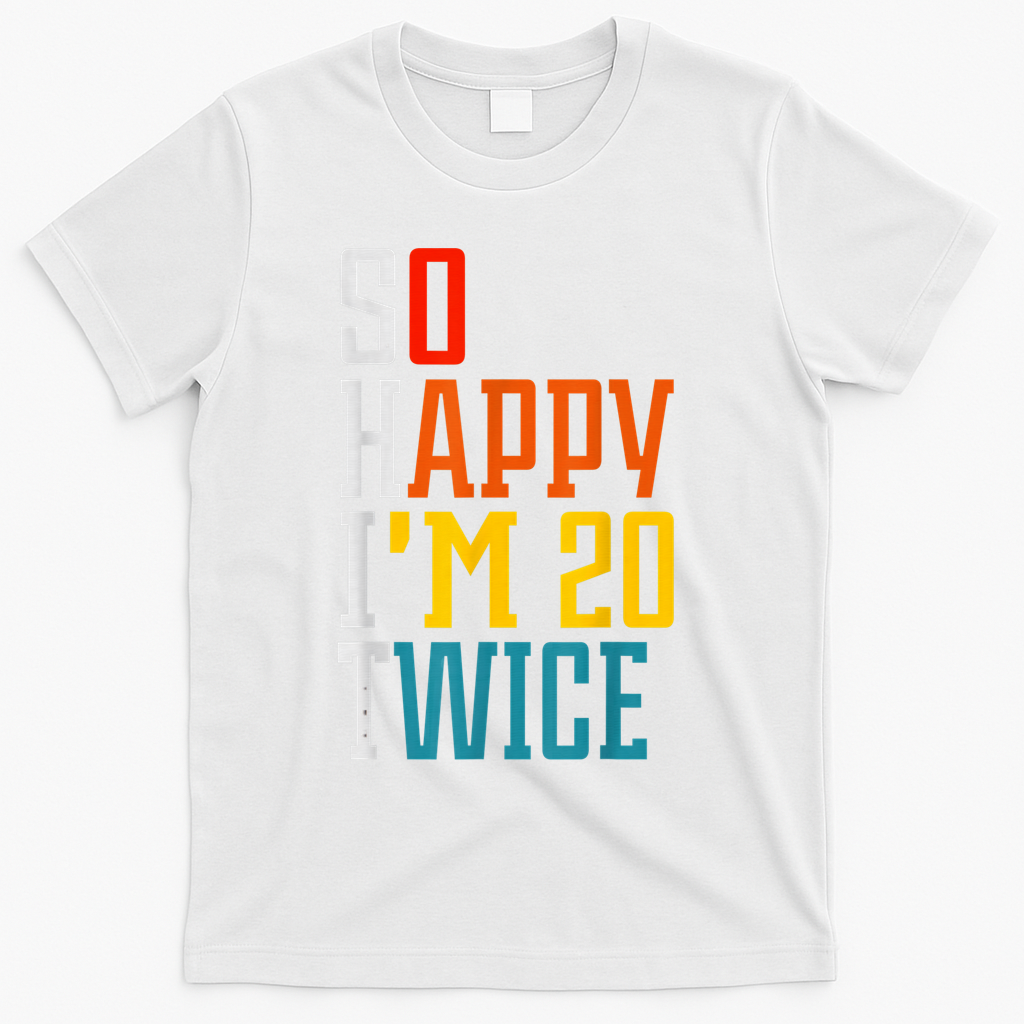 Funny 40th Birthday Tee So Happy I'm 20 Twice Humor T-Shirt product image 2