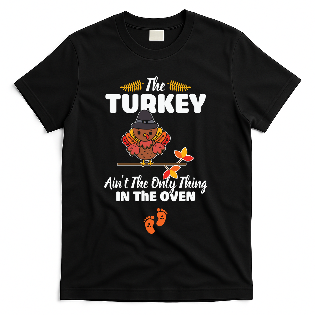 Funny Cute The Turkey Ain't Only Thing In Oven T-Shirt product image 1