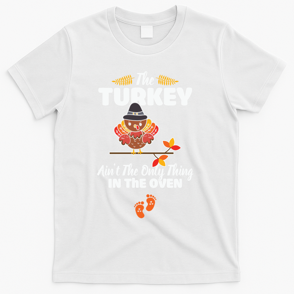 Funny Cute The Turkey Ain't Only Thing In Oven T-Shirt product image 2
