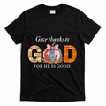 Give Thanks To God For He Is Good T-Shirt product image 1
