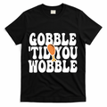 Gobble Til You Wobble Funny Thanksgiving T-Shirt product image 1