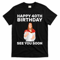 Happy 40th Birthday See You Soon T-Shirt product image 1