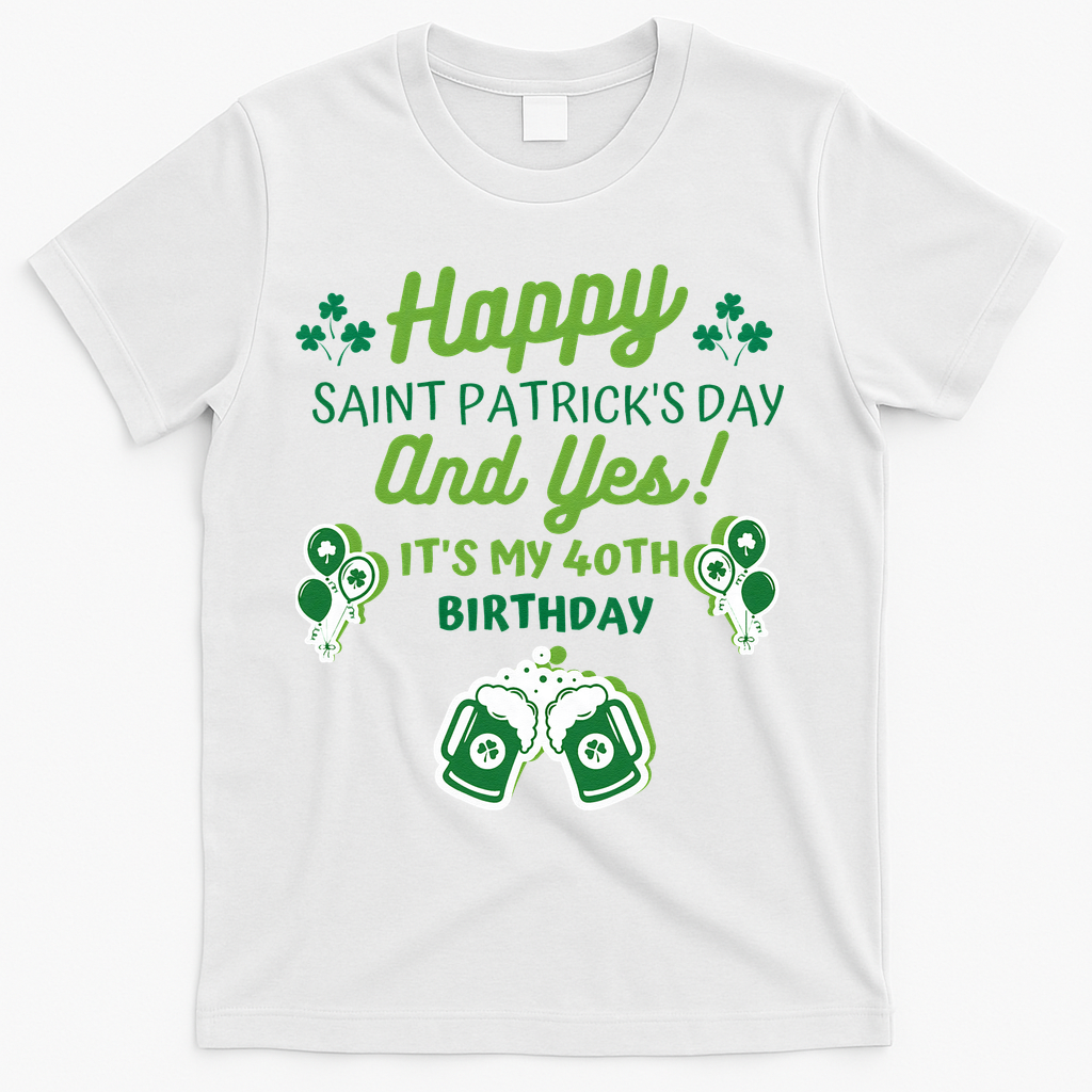 Happy Saint Patrick's Day And Yes It's My 40th Birthday product image 2
