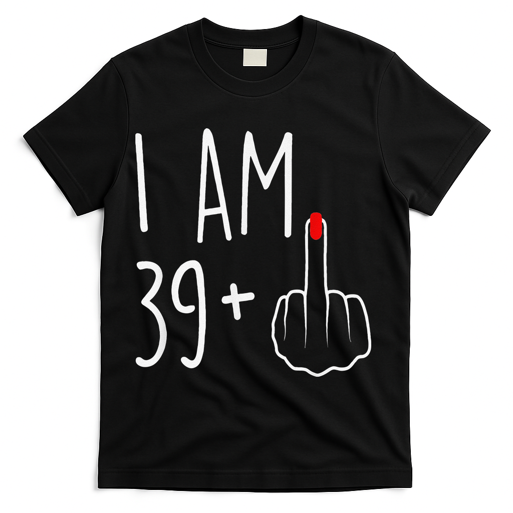 I Am 39 Plus 1 Middle Finger For A 40th Birthday T-Shirt product image 1