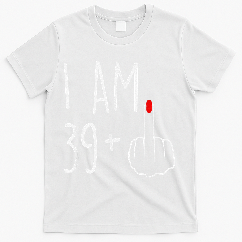 I Am 39 Plus 1 Middle Finger For A 40th Birthday T-Shirt product image 2