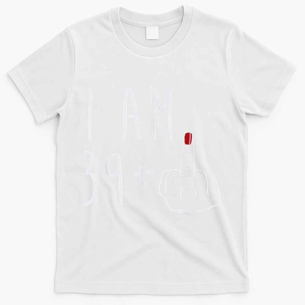 I Am 39 Plus 1 Middle Finger For A 40th Birthday Wo T-Shirt product image 2