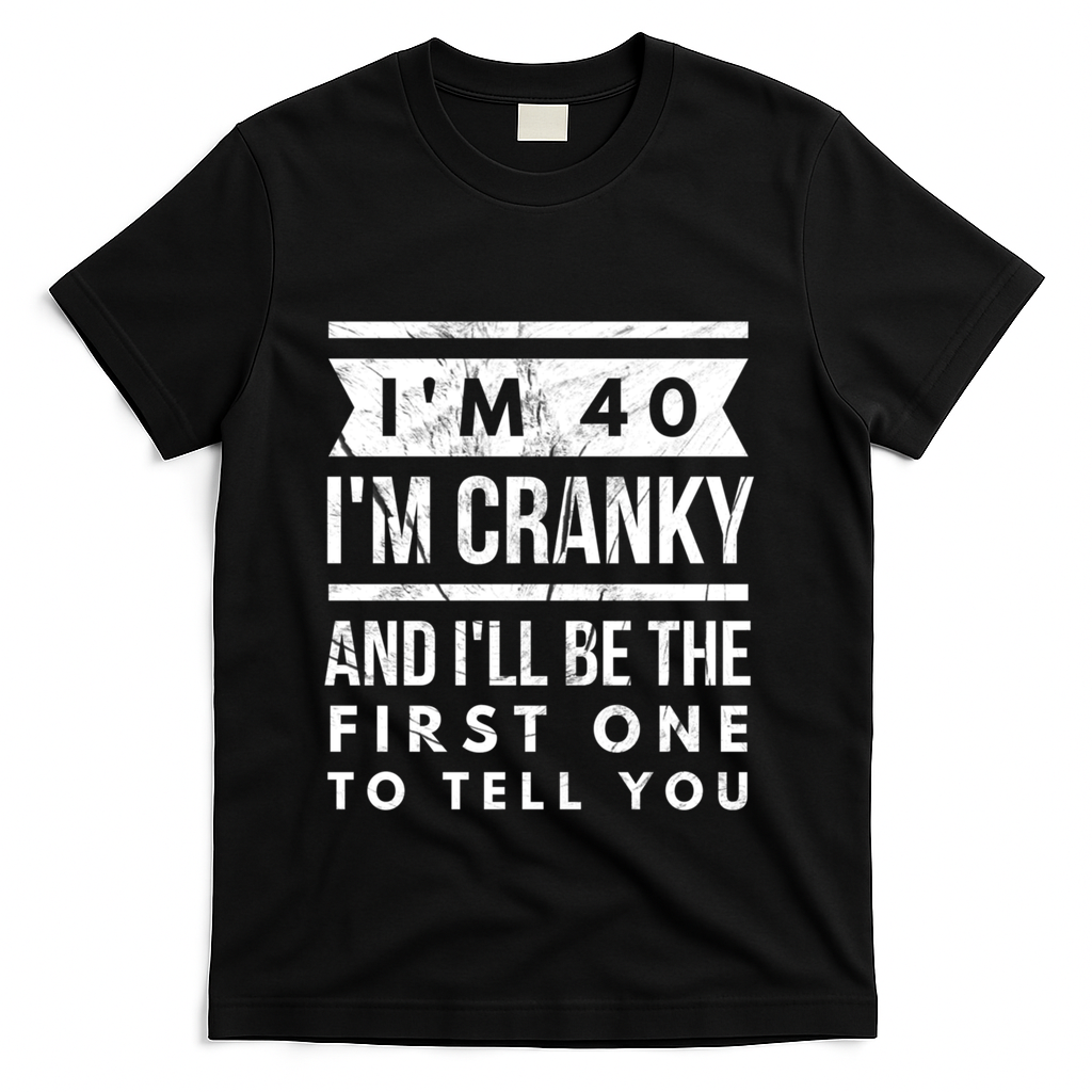 IM Cranky Funny 40th Birthday Gag Gift Idea Puns T-Shirt product image 1