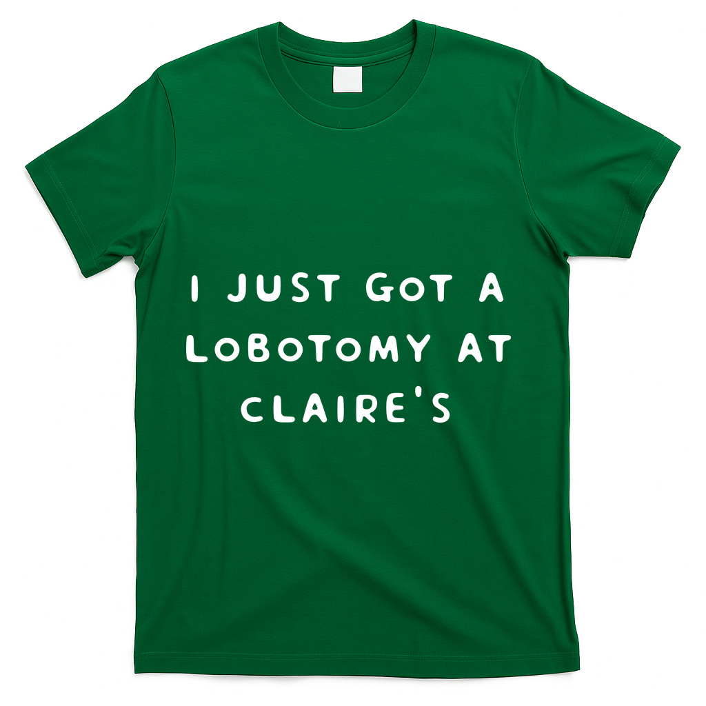 I Just Got A Lobotomy At Claire's Funny T-Shirt product image 4