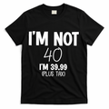 I'm Not 40 I'm 39 99 Funny 40th Birthday T-Shirt product image 1