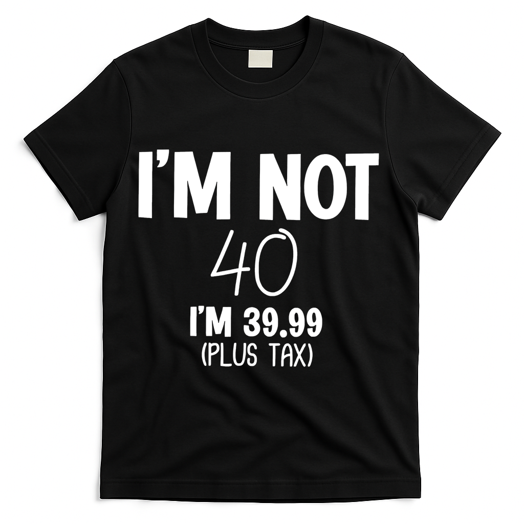 I'm Not 40 I'm 39 99 Funny 40th Birthday T-Shirt product image 1
