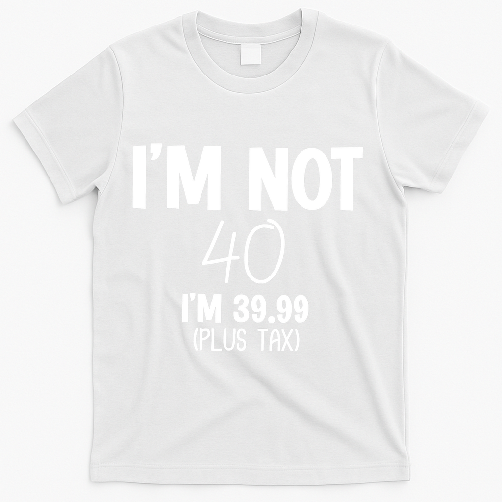 I'm Not 40 I'm 39 99 Funny 40th Birthday T-Shirt product image 2