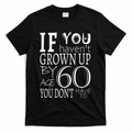 If You Haven't Grown Up By Age 60 T-Shirt product image 1