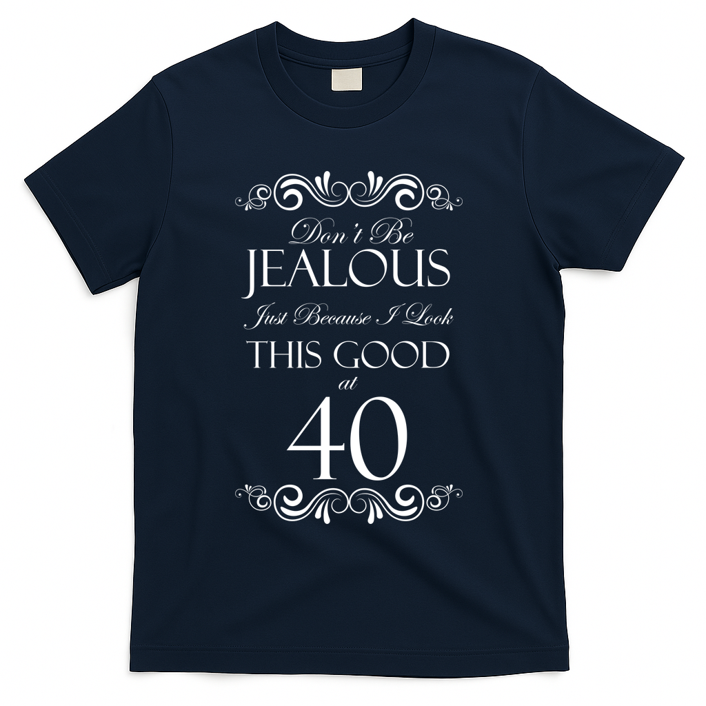 40th Birthday: Don't Be Jealous Just Because I Look This product image 3