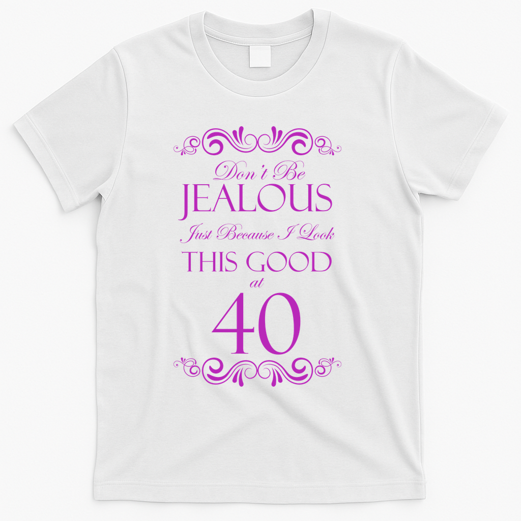 40th Birthday: Don't Be Jealous Just Because I Look This product image 2