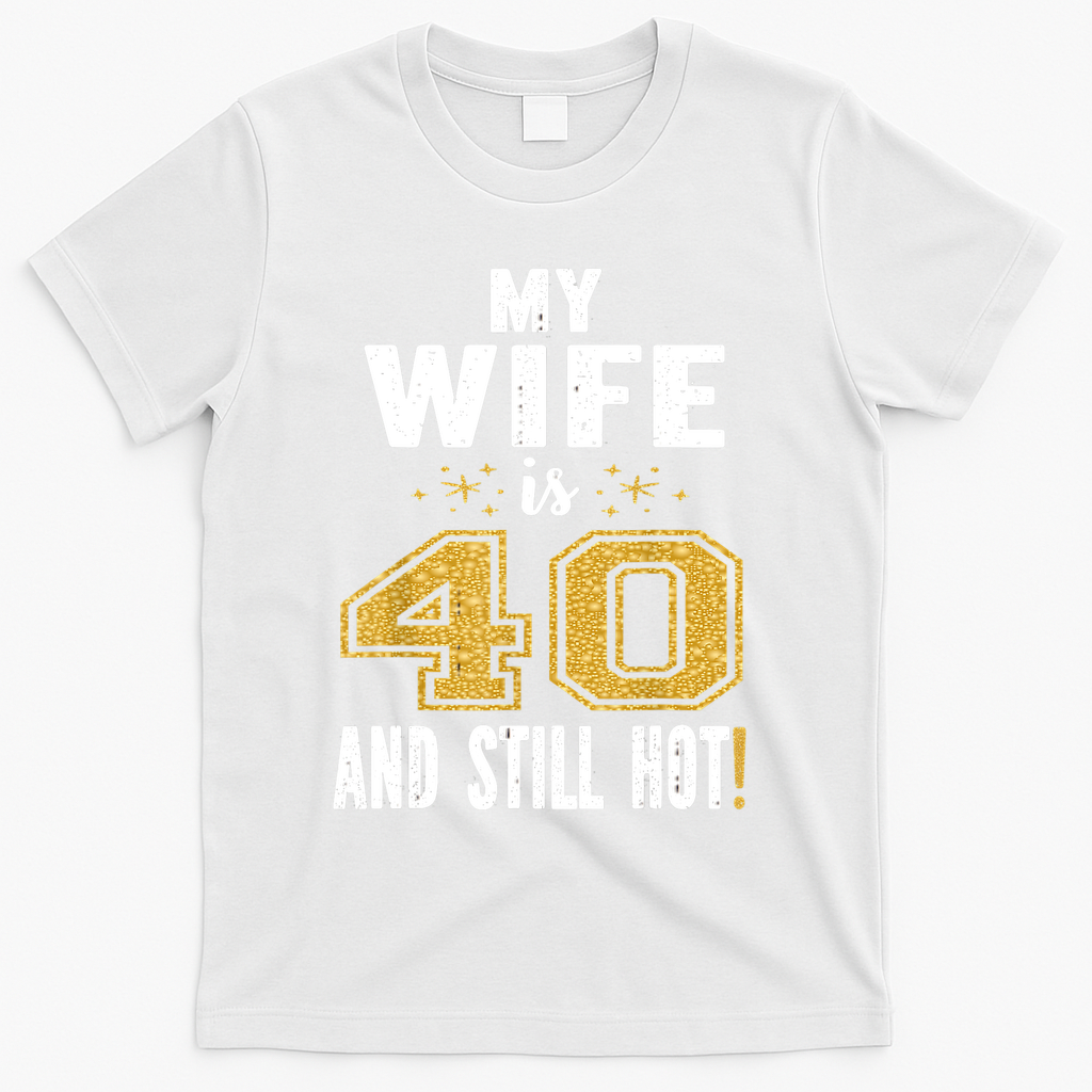 My Wife Is 40 And Still Hot 40th Birthday Gift For Her product image 2
