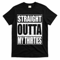 Straight Outta My Thirties 40th Birthday Shirt T-Shirt product image 1