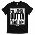 Straight Outta My Thirties 40 AF 40th Birthday Gift T-Shirt product image 1