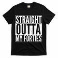 40th Birthday - Straight Outta My Forties T-Shirt product image 1