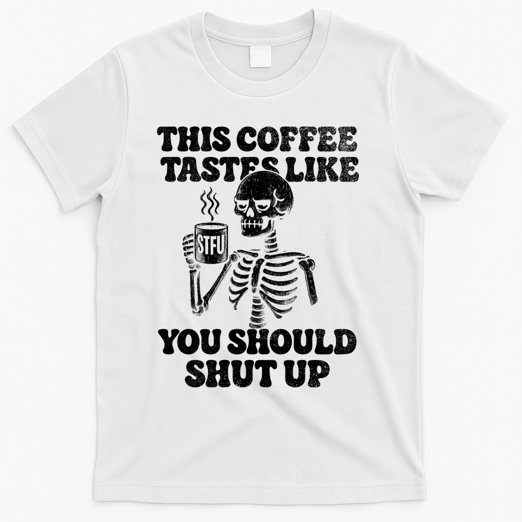 This Coffee Tastes Like You Should Shut Up T-Shirt product image 2