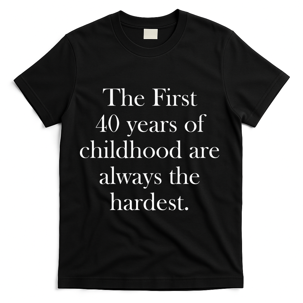 The First 40 Years Of Childhood Are Always Hardest T-Shirt product image 1