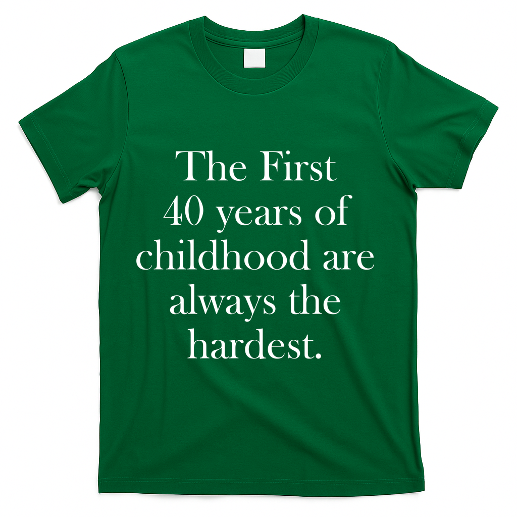 The First 40 Years Of Childhood Are Always Hardest T-Shirt product image 4