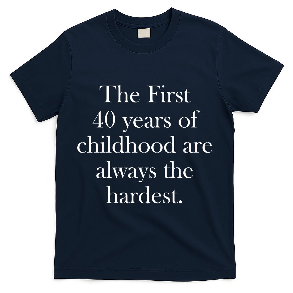 The First 40 Years Of Childhood Are Always Hardest T-Shirt product image 3