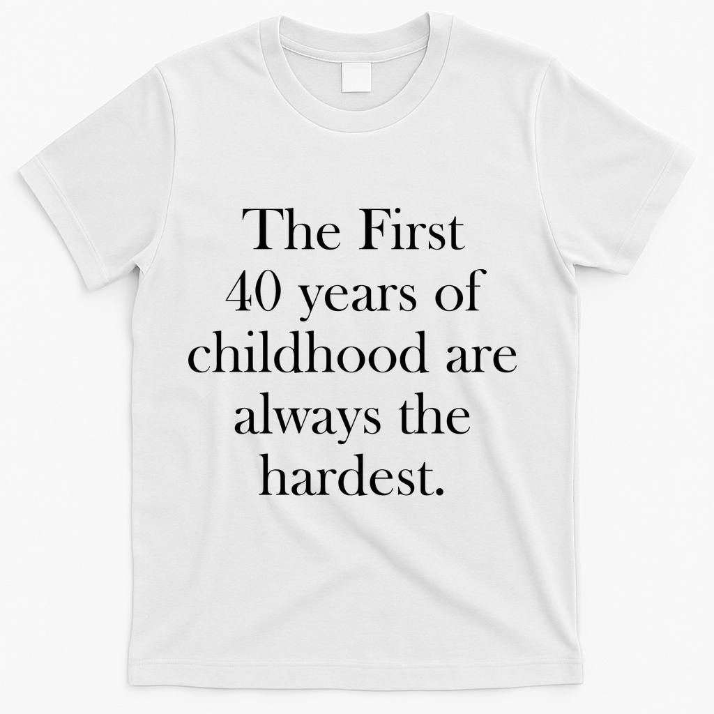 The First 40 Years Of Childhood Are Always Hardest T-Shirt product image 2