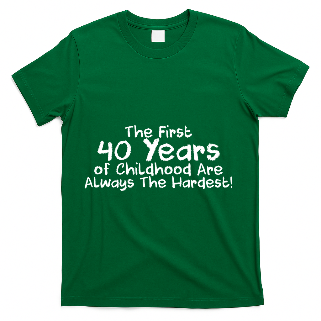 First 40 Years Of Childhood Are Always The Hardest T-Shirt product image 4