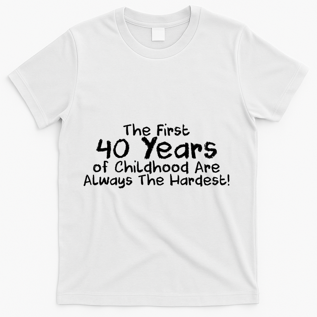 First 40 Years Of Childhood Are Always The Hardest T-Shirt product image 2