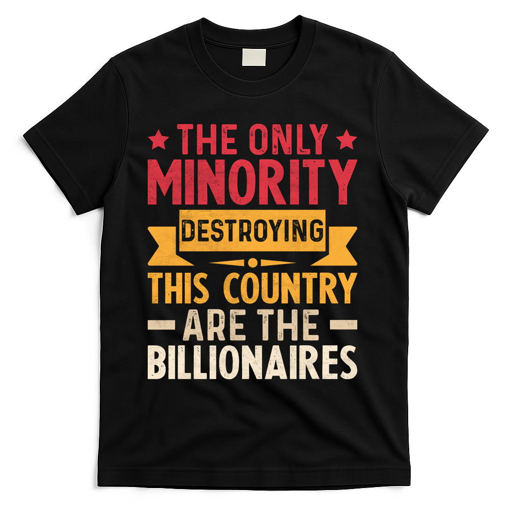 The Only Minority Destroying This Country Are Billionaires product image 1