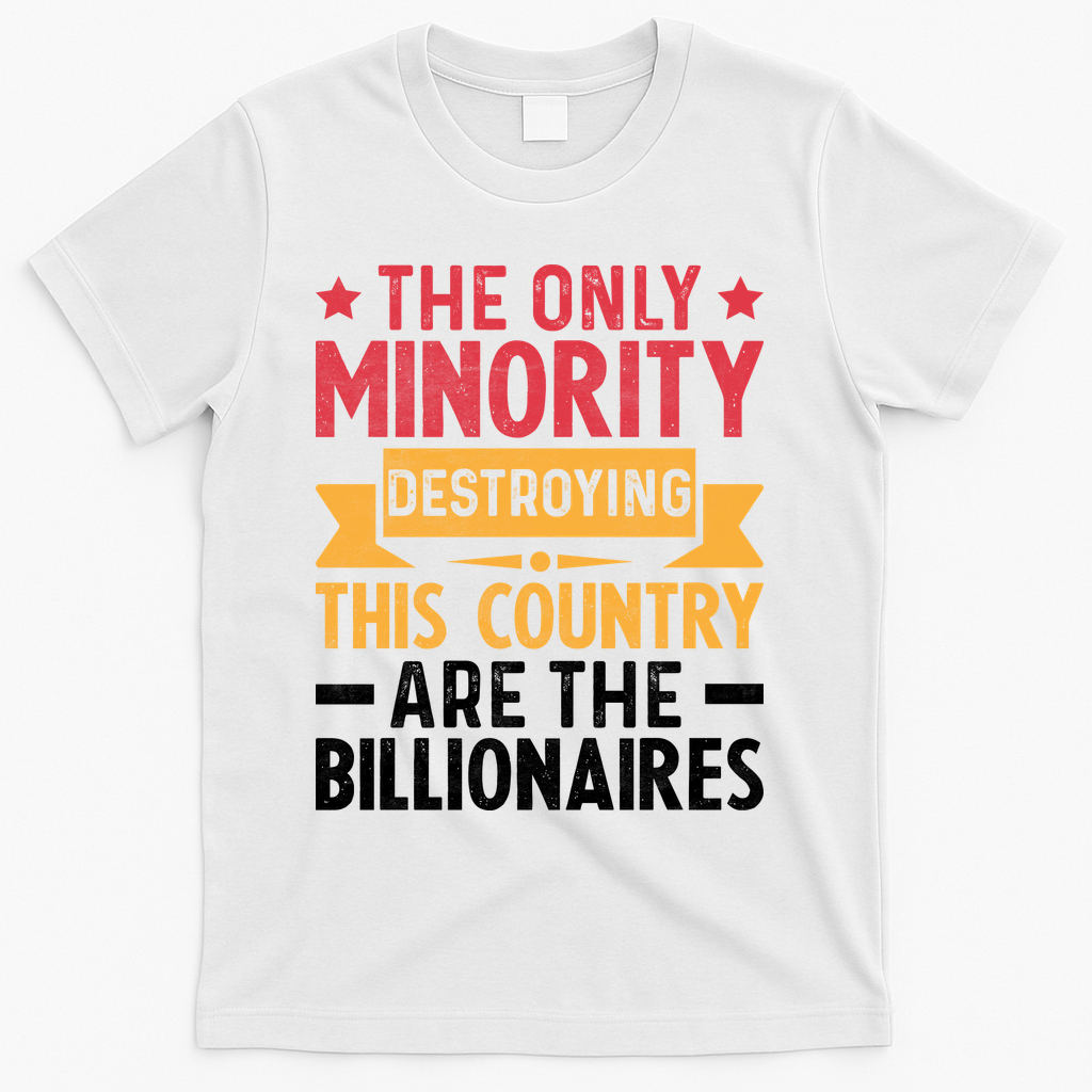 The Only Minority Destroying This Country Are Billionaires product image 2