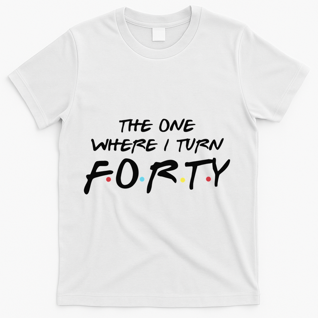 The One Where I Turn Forty Funny Happy 40th Birthday T-Shirt product image 2