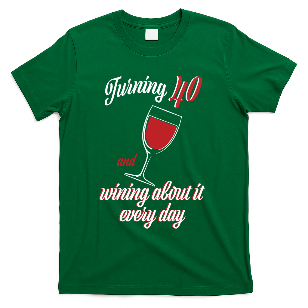 Turning 40 And Wining About It Everyday T-Shirt product image 4