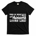 This Is What 40 And Awesome Looks Like T-Shirt product image 1